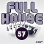 Compilation Full House, Vol. 57 avec Luca Debonaire, Tony Ruiz / Sean Finn / Popcorn Poppers, Kim Morgan / Don Vega / Vidojean, Oliver Loenn...