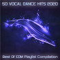 Compilation 50 Vocal Dance Hits 2020 - Best of EDM Playlist Compilation avec Electribe / Klangtitan / Andrew Fields / Slayersfiction / Esmae...