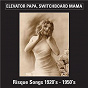Compilation Elevator Papa, Switchboard Mama (Risque Songs 1920's-1950's) avec Dirty Red / Lil Johnson / Fuller Blind Boy / Bessie Smith / The Dominoes...