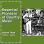 Compilation Essential Pioneers of Country Music, Vol. 3: 1920's - 1940 avec Bradley Kincaid / Tex Ritter / Tennessee Ramblers / Dad Crockett / Jognnie Barfield...