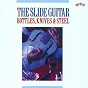 Compilation The Slide Guitar: Bottles, Knives & Steel avec Georgia Tom / Weaver & Beasley / Barbecue Bob / Blind Willie Johnson / Ruth Willis...