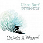 Compilation Ultra-Surf Presents: Catch A Wave avec The Eliminators / The Beach Boys / The Pyramids / The Fender IV / Fender IV...