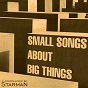 Compilation Small Songs About Big Things (A Compilation by Starman) avec Ramona / And Then Came Fall / Matt Watts / Isle of Men / Hitsville Drunks...