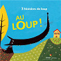 Album Au loup ! (3 histoires de loup) de Gay-Para Praline / Coline Promeyrat / Agnès Hollard