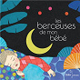 Compilation Les berceuses de mon bébé avec Marie Claire Biancarelli / Cécile Bergame / Gibus / Les Petits Cousins / Céline...